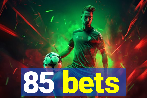 85 bets