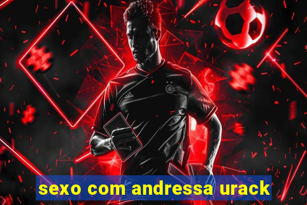 sexo com andressa urack