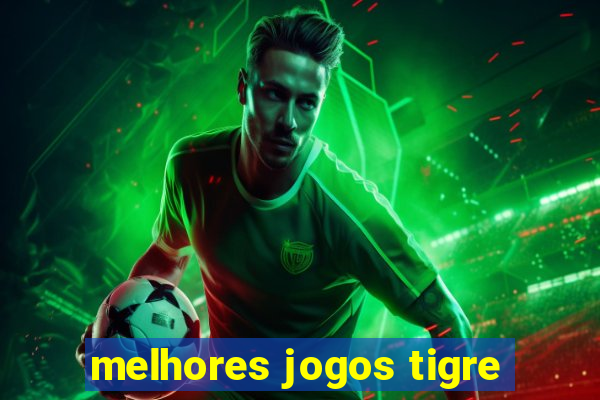 melhores jogos tigre