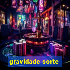 gravidade sorte