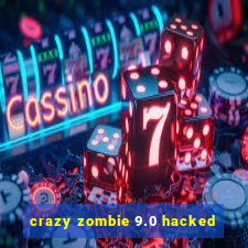 crazy zombie 9.0 hacked