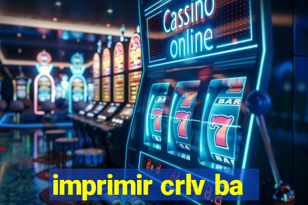 imprimir crlv ba