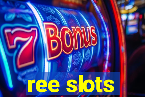 ree slots