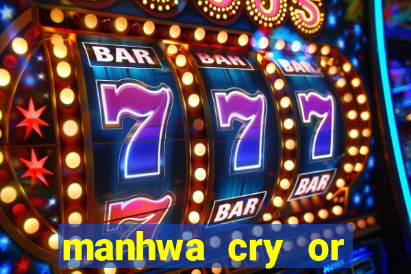 manhwa cry or better beg