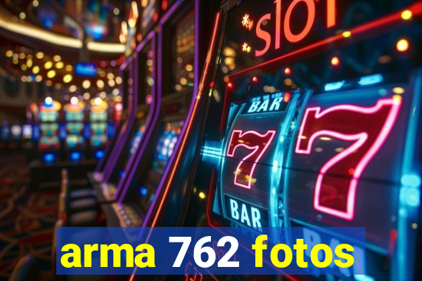 arma 762 fotos