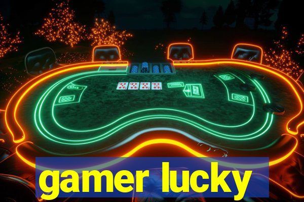 gamer lucky