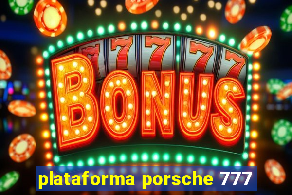 plataforma porsche 777