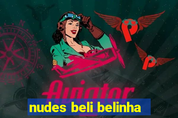 nudes beli belinha