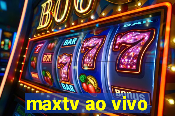 maxtv ao vivo