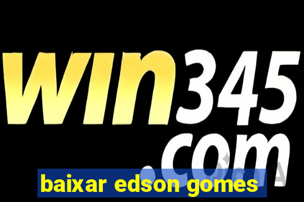 baixar edson gomes