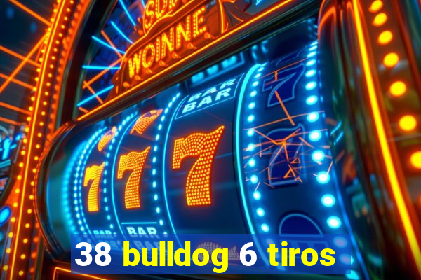 38 bulldog 6 tiros