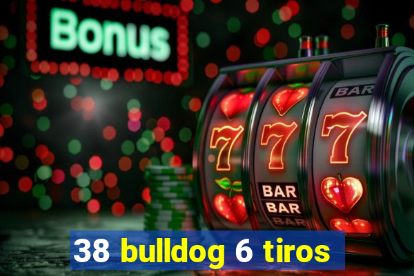 38 bulldog 6 tiros