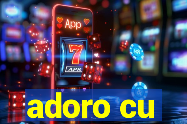 adoro cu