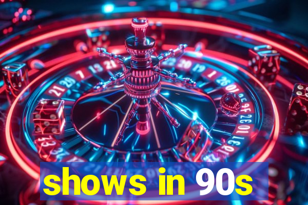 shows in 90s
