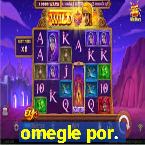 omegle por.