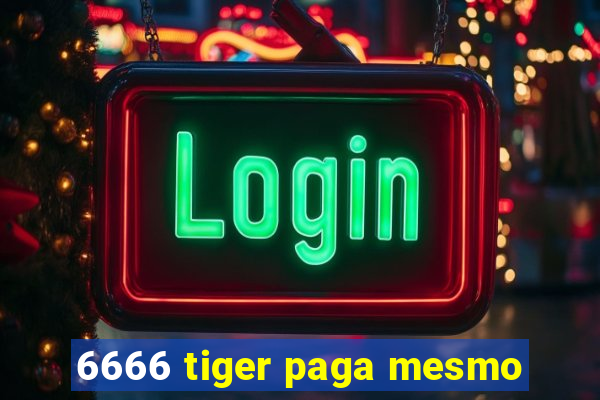 6666 tiger paga mesmo