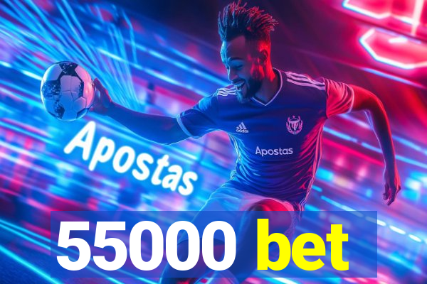 55000 bet