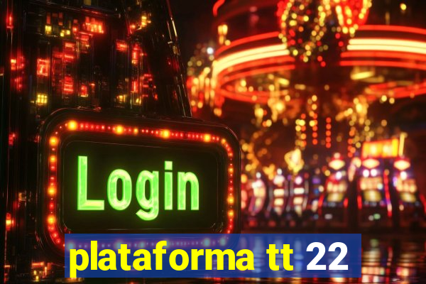 plataforma tt 22
