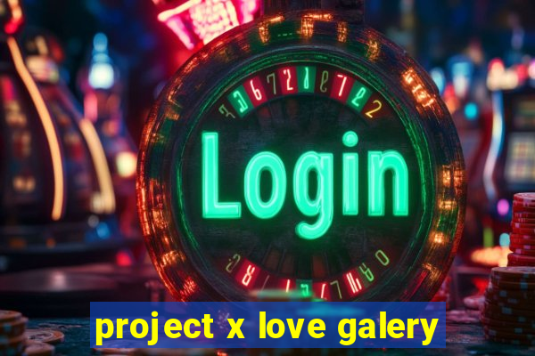 project x love galery
