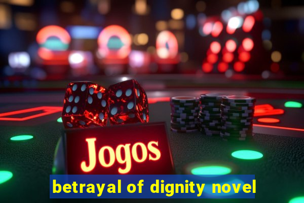 betrayal of dignity novel