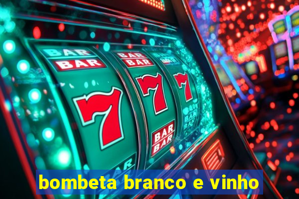 bombeta branco e vinho