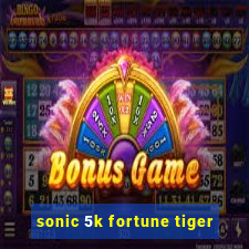 sonic 5k fortune tiger