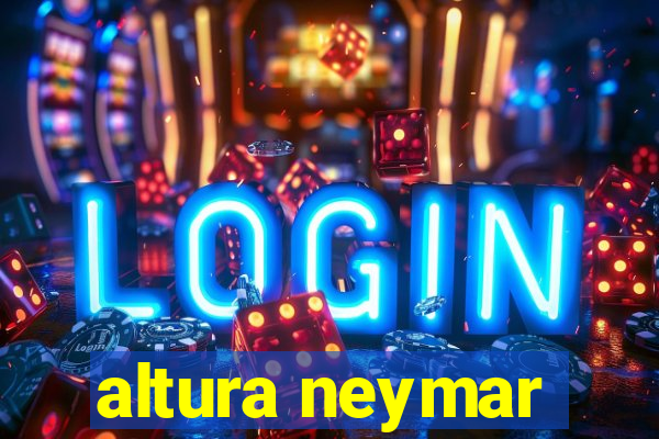 altura neymar