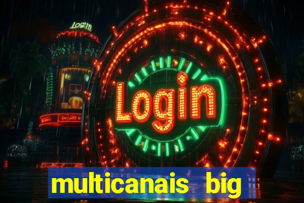 multicanais big brother brasil