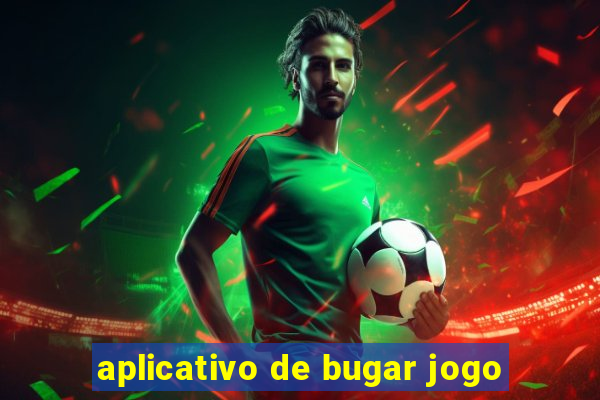 aplicativo de bugar jogo