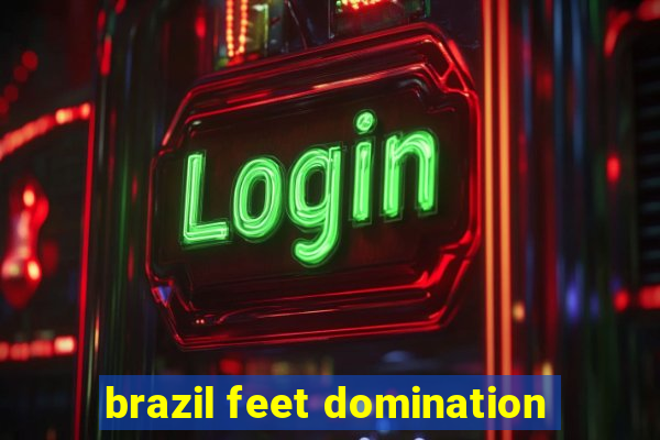 brazil feet domination