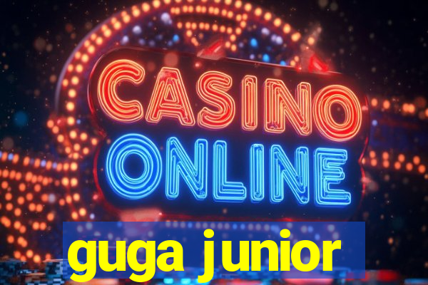 guga junior
