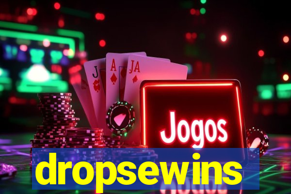 dropsewins