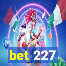 bet 227