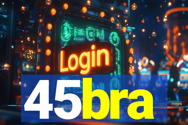 45bra