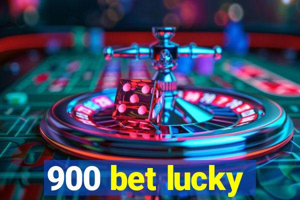 900 bet lucky