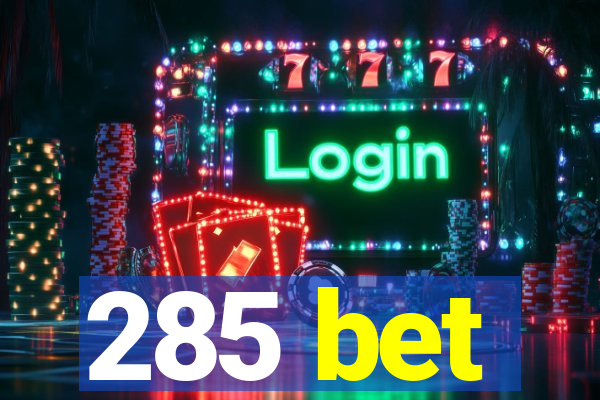 285 bet