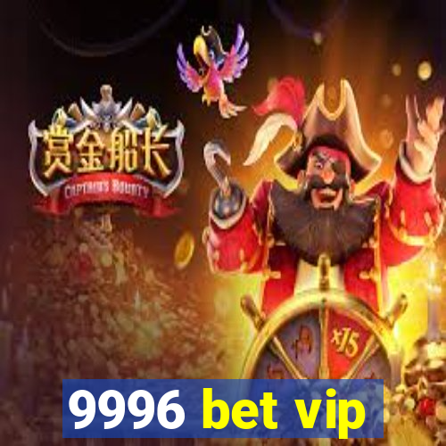 9996 bet vip