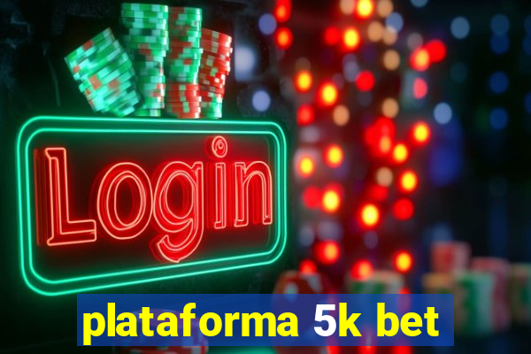 plataforma 5k bet