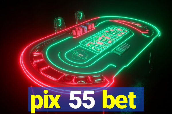 pix 55 bet