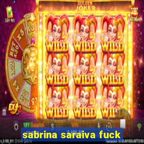 sabrina saraiva fuck