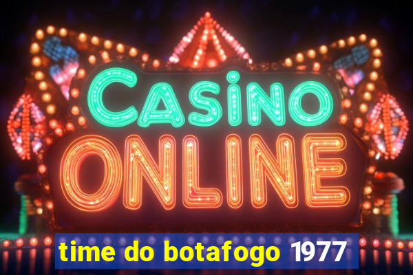 time do botafogo 1977