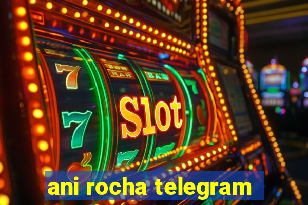 ani rocha telegram