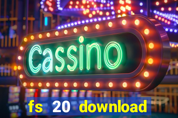 fs 20 download gr谩tis dinheiro infinito