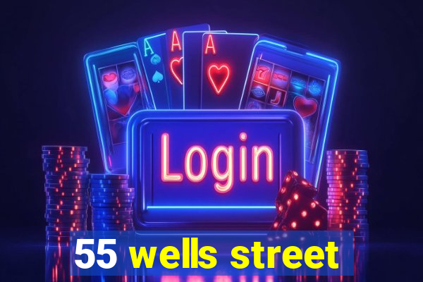 55 wells street