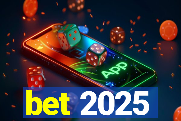 bet 2025