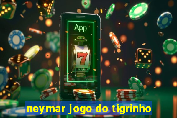 neymar jogo do tigrinho