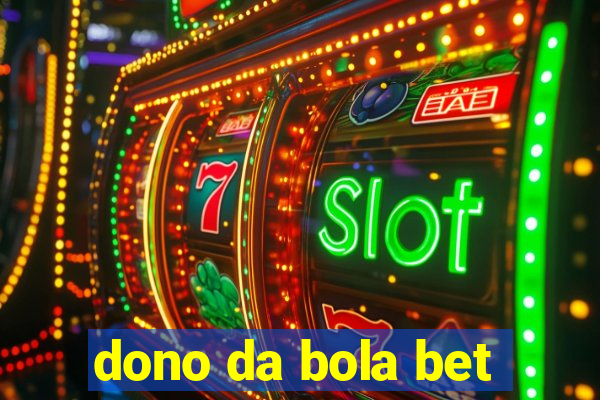 dono da bola bet