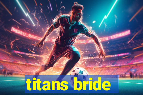 titans bride