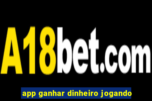 app ganhar dinheiro jogando