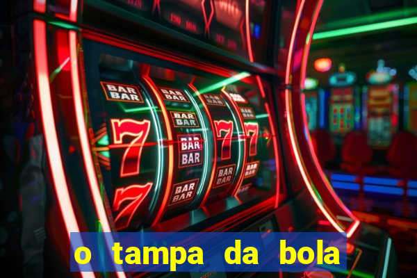 o tampa da bola ao vivo hoje
